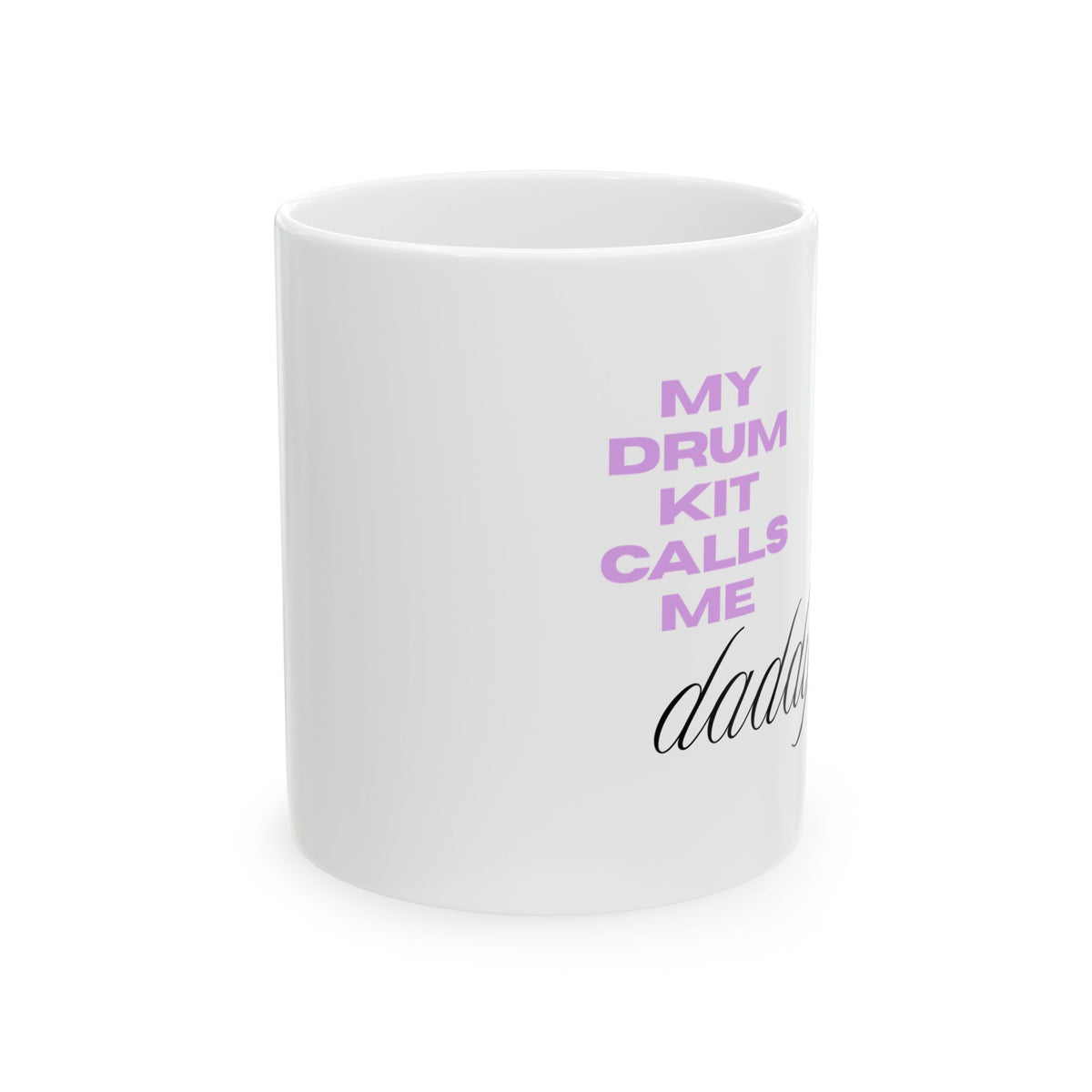 Drummer Dad Ceramic Mug – “My Drum Kit Calls Me Daddy” 11oz/15oz