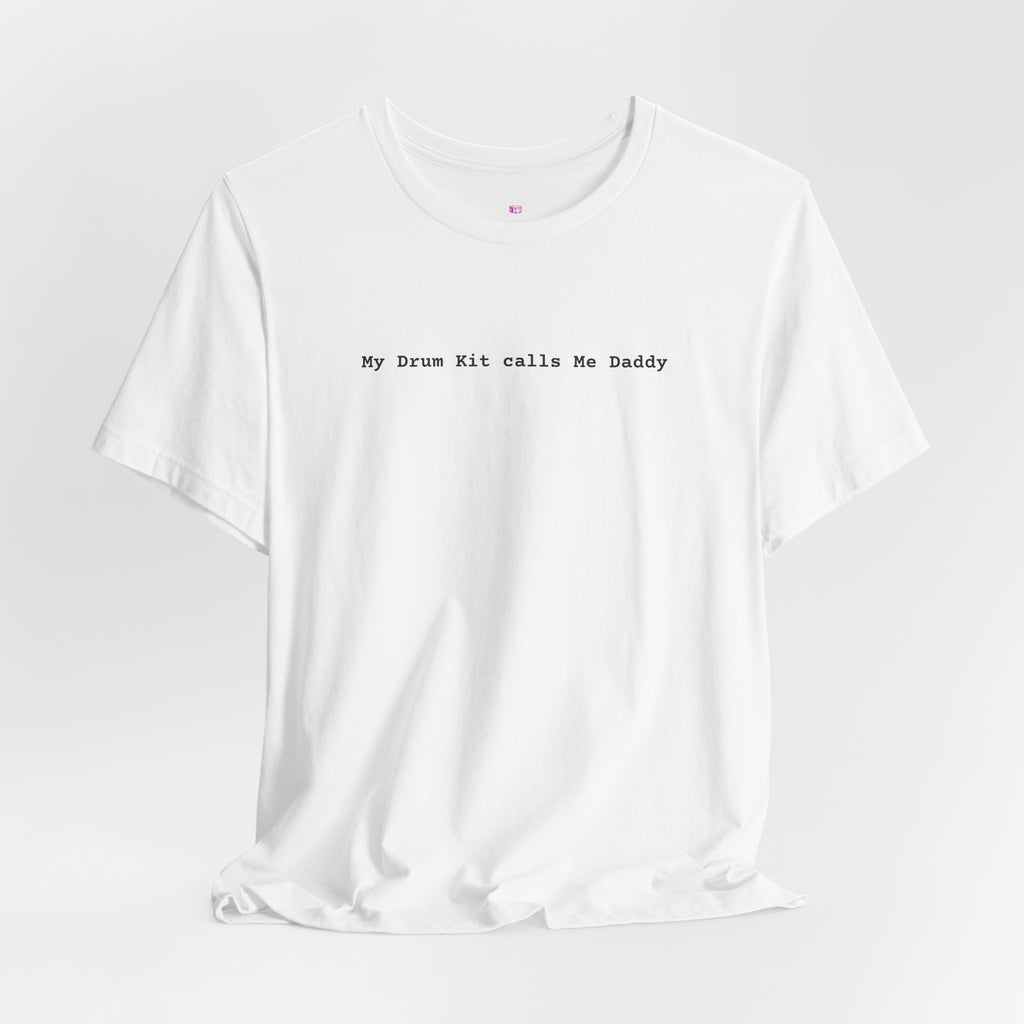 My Drum Kit Calls Me Daddy Tee — Funny Drummer Shirt