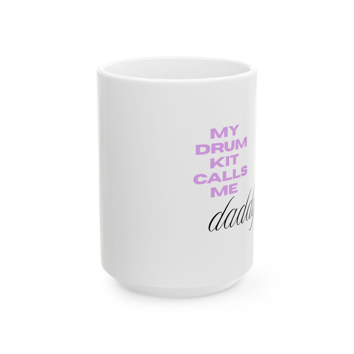 Drummer Dad Ceramic Mug – “My Drum Kit Calls Me Daddy” 11oz/15oz