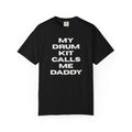 Drummer T-Shirt — "My Drum Kit Calls Me Daddy" Funny Musician Tee