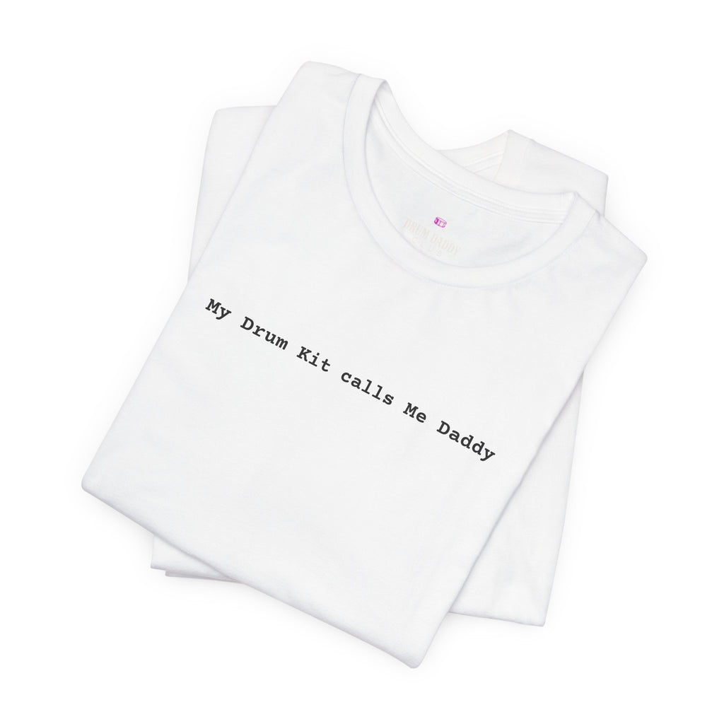 My Drum Kit Calls Me Daddy Tee — Funny Drummer Shirt