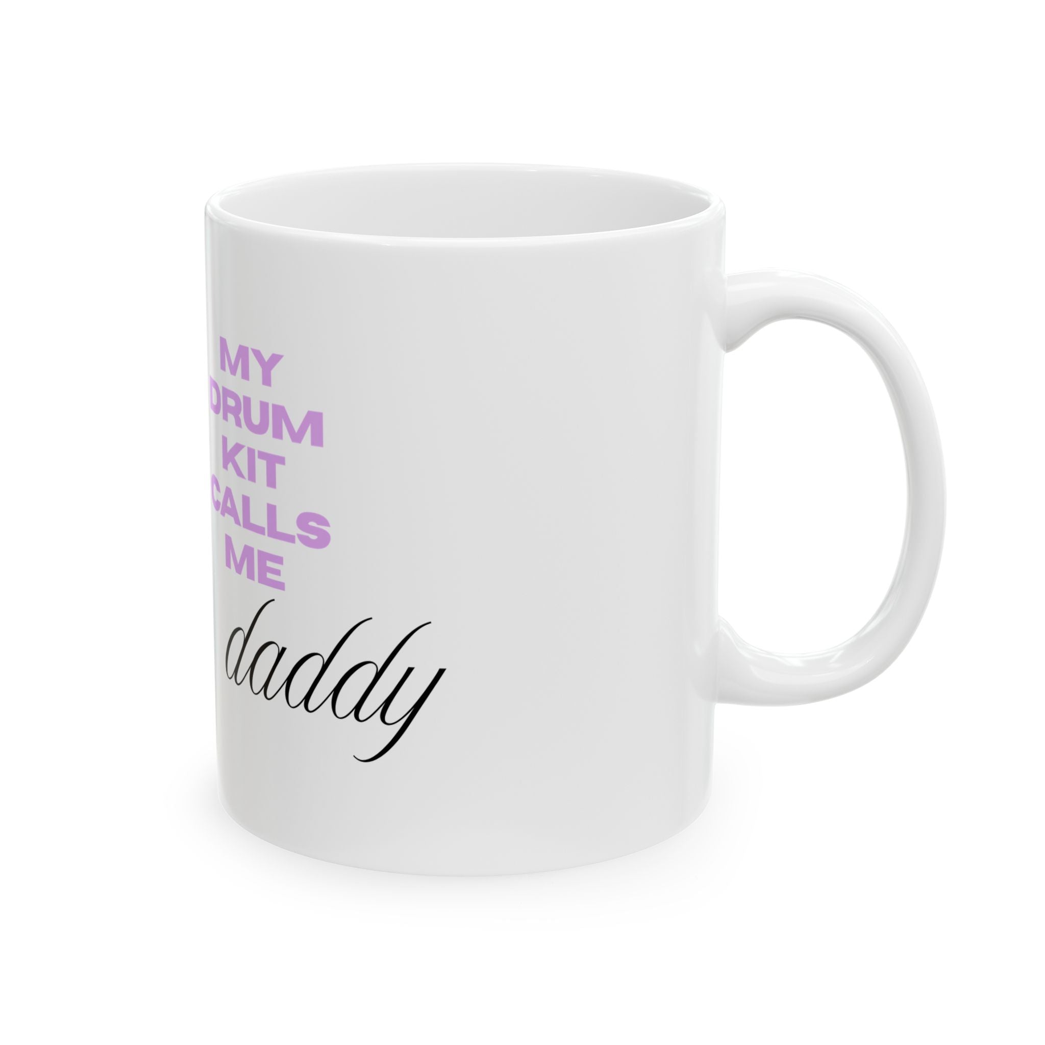 Drummer Dad Ceramic Mug – “My Drum Kit Calls Me Daddy” 11oz/15oz